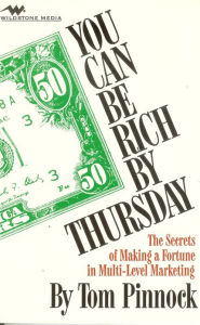 Title: You Can Be Rich By Thursday: The Secrets of Making a Fortune in Multi-Level Marketing, Author: Tom Pinnock