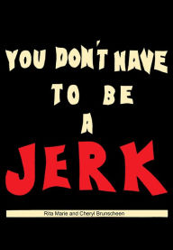 Title: You Don't Have To Be A Jerk, Author: Rita Marie