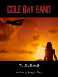 Title: Cole Bay Band: Adventure-Romance Caribbean Style, Author: Timothy Stelma