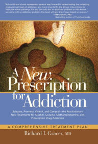 Title: A New Prescription for Addiction: A Comprehensive Treatment Plan, Author: Richard Grace MD