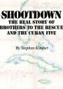 Shootdown: The Real Story of Brothers to the Rescue and the Cuban Five