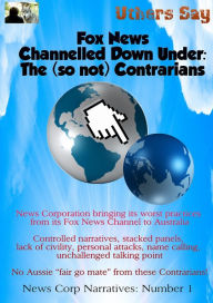 Title: Fox News Channelled Down Under:: The (so not) Contrarians, Author: Uthers Say