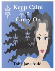 Title: Keep Calm & Carry On, Author: Tobi-Jane Auld