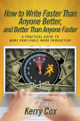 How to Write Faster Than Anyone Better, and Better Than Anyone Faster: A Practical Guide to More Profitable Word Production