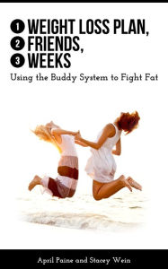 Title: 1 Weight Loss Plan, 2 Friends, 3 Weeks: Using the Buddy System to Fight Fat, Author: Stacey Wein