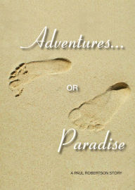 Title: Adventures or Paradise, Author: Paul Robertson