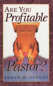 Title: Are You Profitable To Your Pastor?, Author: Byron D. August