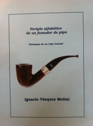 Title: Periplo alfabético de un fumador de pipa: Apuntes de un viaje inusual, Author: Ignacio Vázquez Moliní