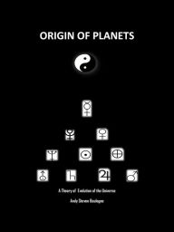 Title: Origin of Planets: A Theory of Evolution of the Universe, Author: Andy Stevens Bologne