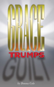 Title: Grace Trumps Guilt, Author: Donna Cole