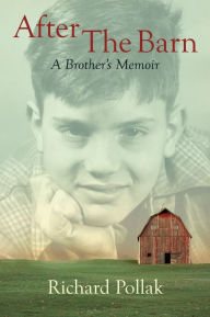 Title: After The Barn: A Brother's Memoir, Author: Richard Pollak