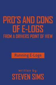 Title: Pro's and Cons of E-Logs From a Drivers Point of View: Running E-Logs, Author: Steven Sims