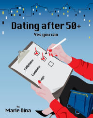 Title: Dating After 50 +: Yes You Can, Author: Marie Dina