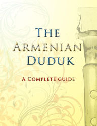 Title: The Armenian Duduk: A Complete Guide, Author: David Tawfik