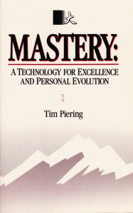Title: Mastery: A Technology for Excellence and Personal Evolution, Author: Tim Piering