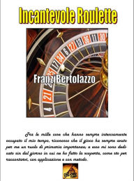 Title: Incantevole Roulette: Fascinating Roulette, Author: Francesco Franzi Bertolazzo