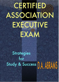 Title: Certified Association Executive Exam: Strategies for Study & Success, Author: David Abrams