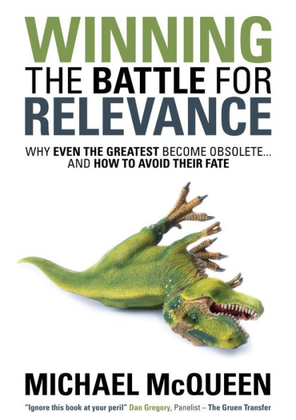 Winning the Battle for Relevance: Why Even the Greatest Become Obsolete... and How to Avoid Their Fate