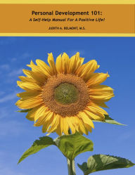 Title: Personal Development 101: A Self-Help Manual for a Positive Life!, Author: Judith Belmont