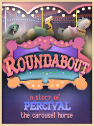 Title: Roundabout: A Story of Percival the Carousel Horse, Author: Timothy Brian McKee