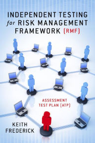 Title: Independent Testing for Risk Management Framework (RMF): Assessment Test Plan (ATP), Author: Keith Frederick