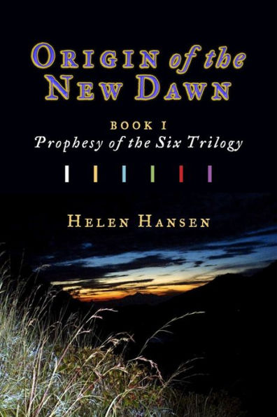 Origin of the New Dawn: Book One, Prophesy of the Six Trilogy