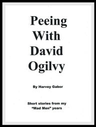 Title: Peeing With David Ogilvy: Short Stories from my 