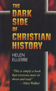 Title: The Dark Side of Christian History, Author: Helen Ellerbe