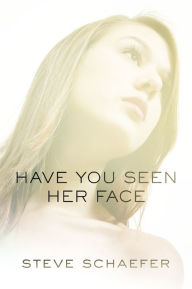 Title: Have You Seen Her Face, Author: Steve Schaefer