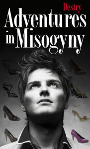 Title: Adventures In Misogyny, Author: Destry