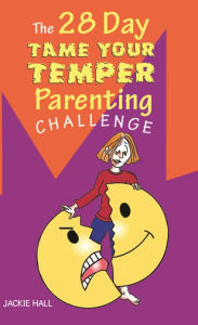 Title: The 28 Day Tame Your Temper Parenting Challenge, Author: Jackie Hall