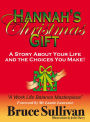 Hannah's Christmas Gift: A Story About Your Life And The Choices You Make!