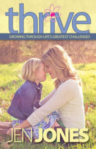 Title: Thrive: Growing Through Life's Greatest Challenges, Author: Jen Jones