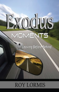 Title: Exodus Moments: Leaving Before Behind, Author: Roy Lormis