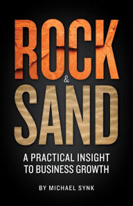 Title: Rock & Sand: A Practical Insight to Business Growth, Author: Michael Synk