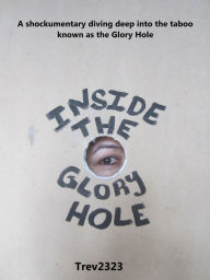 Title: Inside the Glory Hole, Author: Trev2323