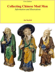 Title: Collecting Chinese Mud Men: Information and Illustrations, Author: Jim Mayfield