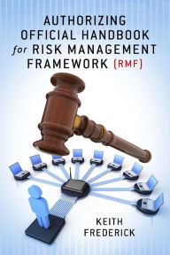 Title: Authorizing Official Handbook: for Risk Management Framework (RMF), Author: Keith Frederick