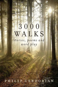 Title: 3000 Walks: Stories, Poems and Word Play, Author: Philip Cerdorian