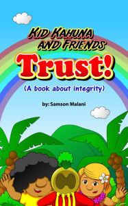 Title: Kid Kahuna and Friends - Trust (A Book About Integrity), Author: Samson Malani