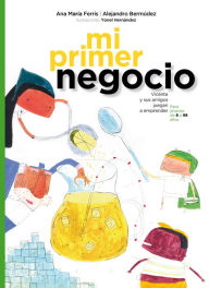 Title: Mi Primer Negocio: Vicente y sus amigos juegan a emprender, Author: Ana Mar?a Ferris