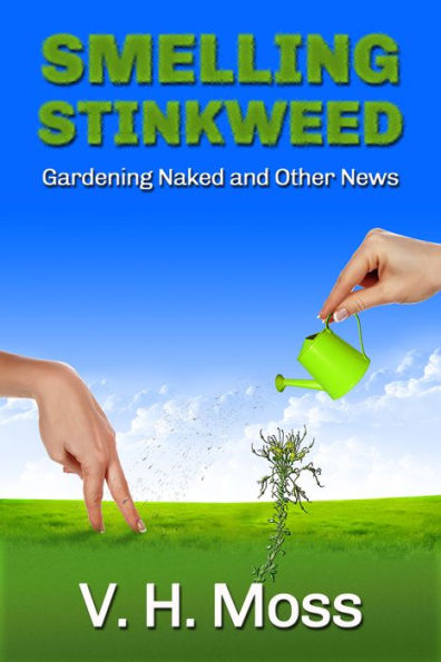 Smelling Stinkweed: Gardening Naked and Other World News