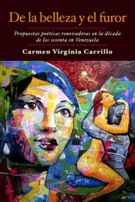 Title: De la belleza y el furor.: Propuestas poéticas renovadoras en la década de los sesenta en Venezuela, Author: Carmen Virginia Carrillo