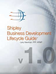 Title: Shipley Business Development Lifecycle Guide, Author: Larry Newman