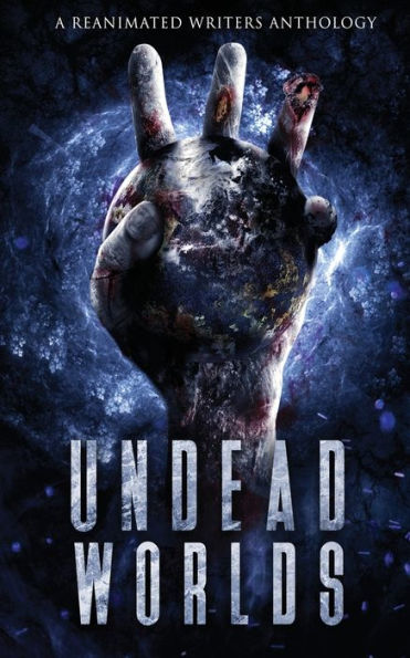 Undead Worlds 3: A Post-Apocalyptic Zombie Anthology