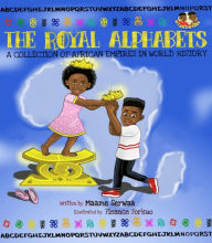 Title: The Royal Alphabets: A Collection of African Empires in World History, Author: Maame Serwaa