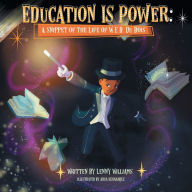 Title: Education Is Power: A Snippet of the Life of W.E.B. Du Bois, Author: Lenny Williams