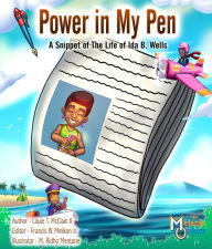 Title: Power in My Pen: A Snippet of the Life of Ida B. Wells, Author: Louie T. McClain II