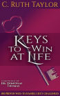 Keys to Win at Life: 100 Proven Ways to Handle Life's Challenges