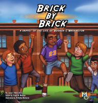 Title: Brick by Brick: A Snippet of the Life of Booker T. Washington, Author: Louie T McClain II